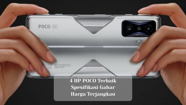 4 HP POCO Terbaik Spesifikasi Gahar & Harga Terjangkau