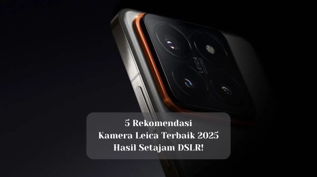 5 HP Kamera Leica Terbaik 2025, Hasil Setajam DSLR!