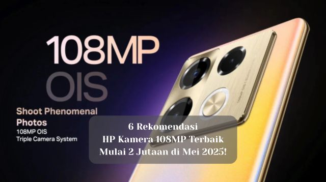 6 HP Kamera 108MP Terbaik Mulai 2 Jutaan di Mei 2025!