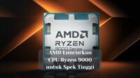 AMD Luncurkan CPU Ryzen 9000 untuk Spek Tinggi