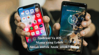 Android Vs iOS, Mana yang Lebih Aman untuk Anak-anak?