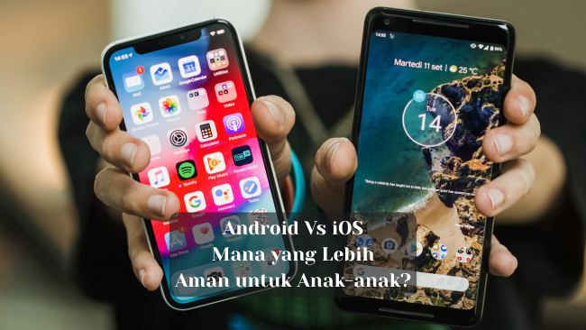 Android Vs iOS, Mana yang Lebih Aman untuk Anak-anak?