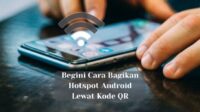 Begini Cara Bagikan Hotspot Android Lewat Kode QR