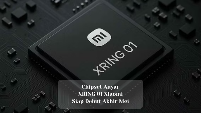 Chipset Anyar XRING 01 Xiaomi, Siap Debut Akhir Mei