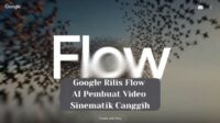 Google Rilis Flow, AI Pembuat Video Sinematik Canggih