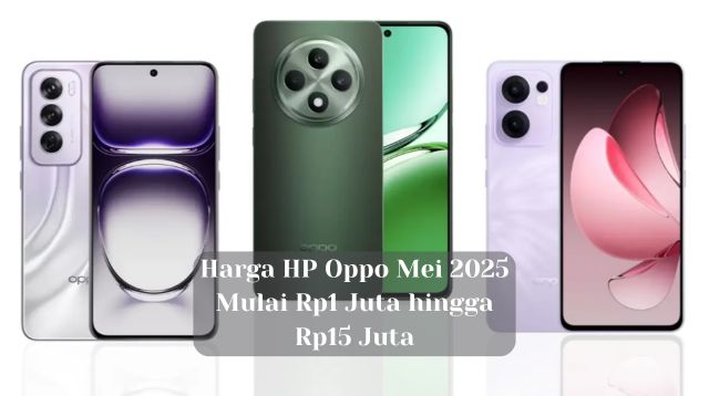 Harga HP Oppo Mei 2025: Mulai Rp1 Juta hingga Rp15 Juta