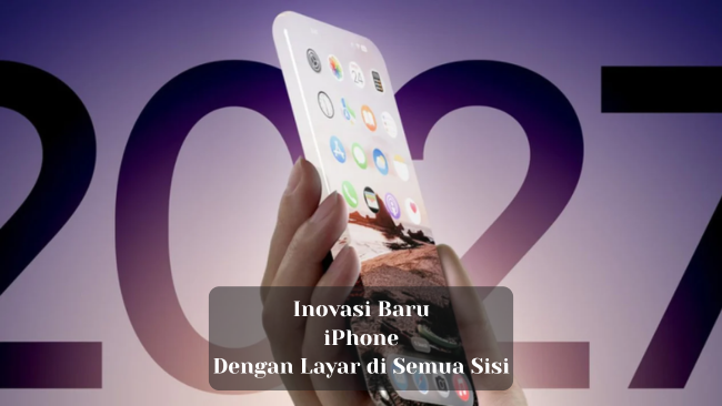 Inovasi Baru: iPhone dengan Layar di Semua Sisi!