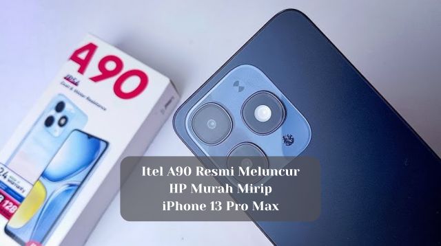 Itel A90 Resmi Meluncur HP Murah Mirip iPhone 13 Pro Max