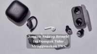 Jangan Anggap Remeh! Ini Dampak Tidur Menggunakan TWS