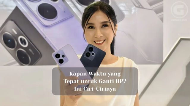 Kapan Waktu yang Tepat untuk Ganti HP? Ini Ciri-Cirinya