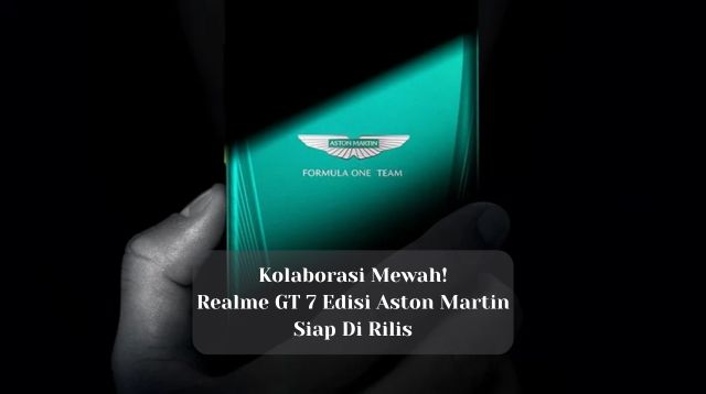 Kolaborasi Mewah! Realme GT 7 Edisi Aston Martin Rilis Global 27 Mei
