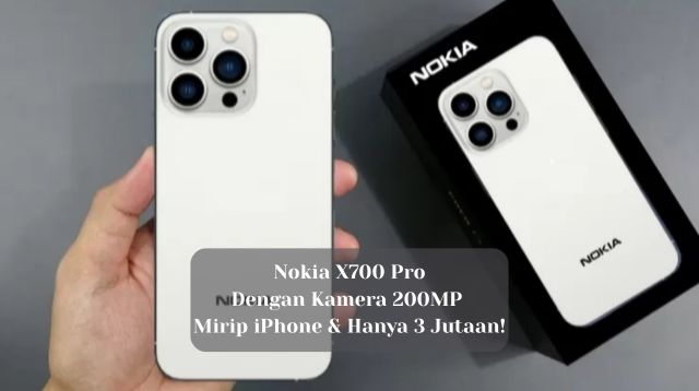 Nokia X700 Pro 200MP, Mirip iPhone & Hanya 3 Jutaan!