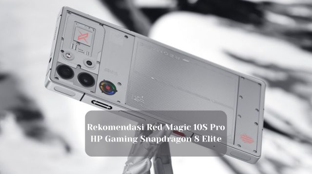 Rekomendasi Red Magic 10S Pro, HP Gaming Snapdragon 8 Elite