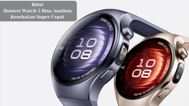 Huawei Watch 5 Bisa Analisis Kesehatan Super Cepat