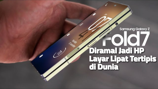 Samsung Galaxy Z Fold 7 Diramal Jadi HP Layar Lipat Tertipis di Dunia