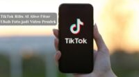 TikTok Rilis AI Alive, Fitur Ubah Foto jadi Video Pendek