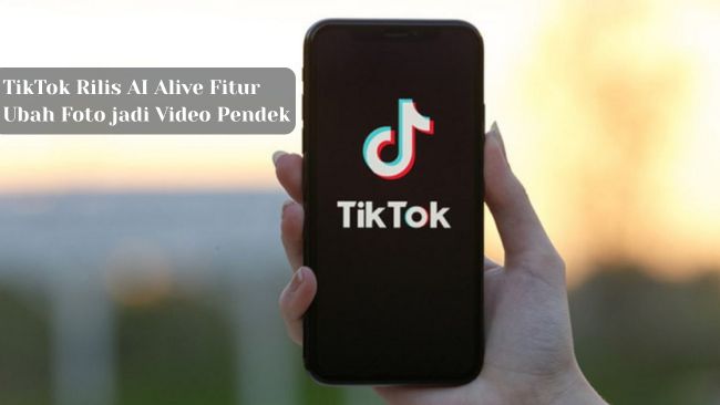 TikTok Rilis AI Alive, Fitur Ubah Foto jadi Video Pendek