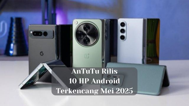 AnTuTu Rilis 10 HP Android Terkencang Mei 2025