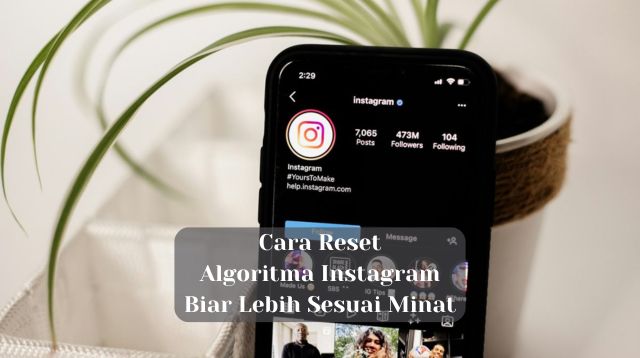 Cara Reset Algoritma Instagram biar Lebih Sesuai Minat