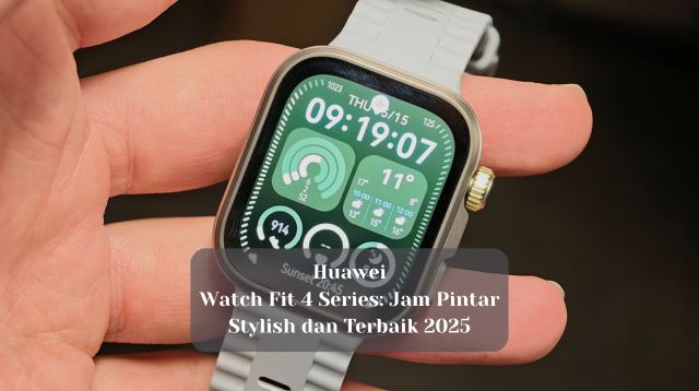 Huawei Watch Fit 4 Series: Jam Pintar Stylish dan Terbaik 2025
