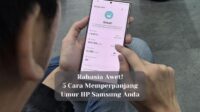 Rahasia Awet! 5 Cara Memperpanjang Umur HP Samsung Anda
