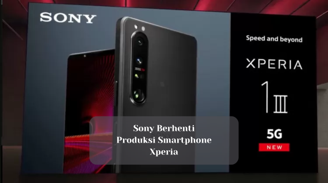 Sony Berhenti Produksi Smartphone Xperia?