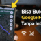 Cara Akses Google Maps Offline: Jaga-Jaga Tanpa Internet