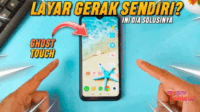 Cara Mengatasi Layar HP Bergerak Sendiri (Ghost Touch) dengan Mudah