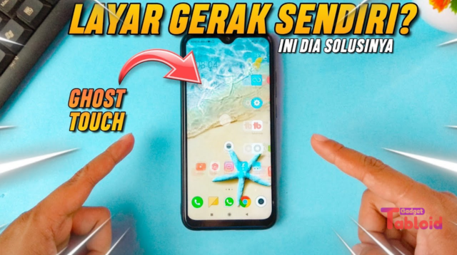 Cara Mengatasi Layar HP Bergerak Sendiri (Ghost Touch) dengan Mudah
