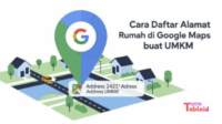 Cara Daftar Lokasi di Google Maps untuk Rumah atau Bisnis Agar Alamat Lebih Akurat